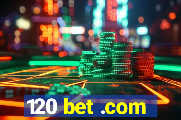 120 bet .com